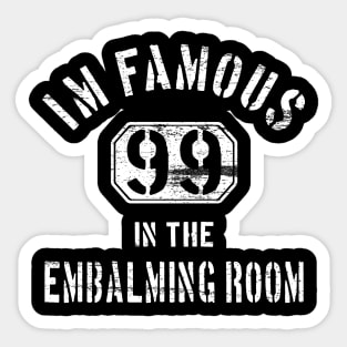 I'm Famous in The Embalming Room - Mortuary Saying Sticker